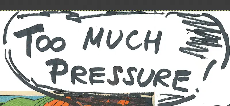 Handwritten text: Too MUCH Pressure!